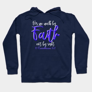 For we walk by faith not by sight - 2 Corinthians 5:7 Hoodie